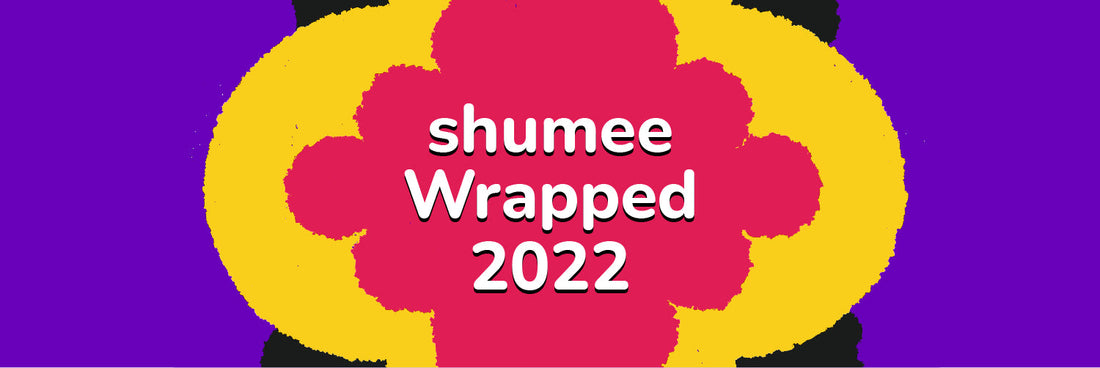 Shumee 2022 — a year of milestones and unexpected celebrations!